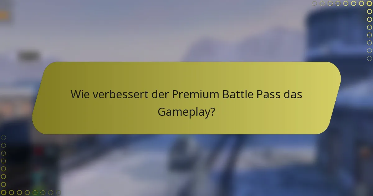 Wie verbessert der Premium Battle Pass das Gameplay?