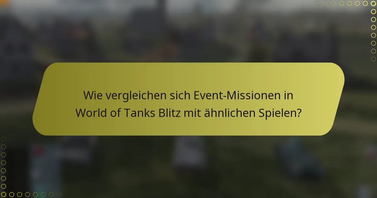 Wie vergleichen sich Event-Missionen in World of Tanks Blitz mit ähnlichen Spielen?