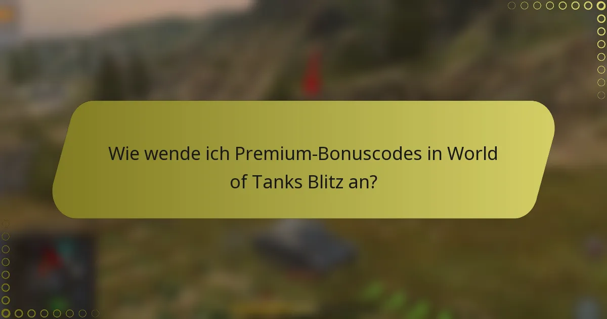 Wie wende ich Premium-Bonuscodes in World of Tanks Blitz an?
