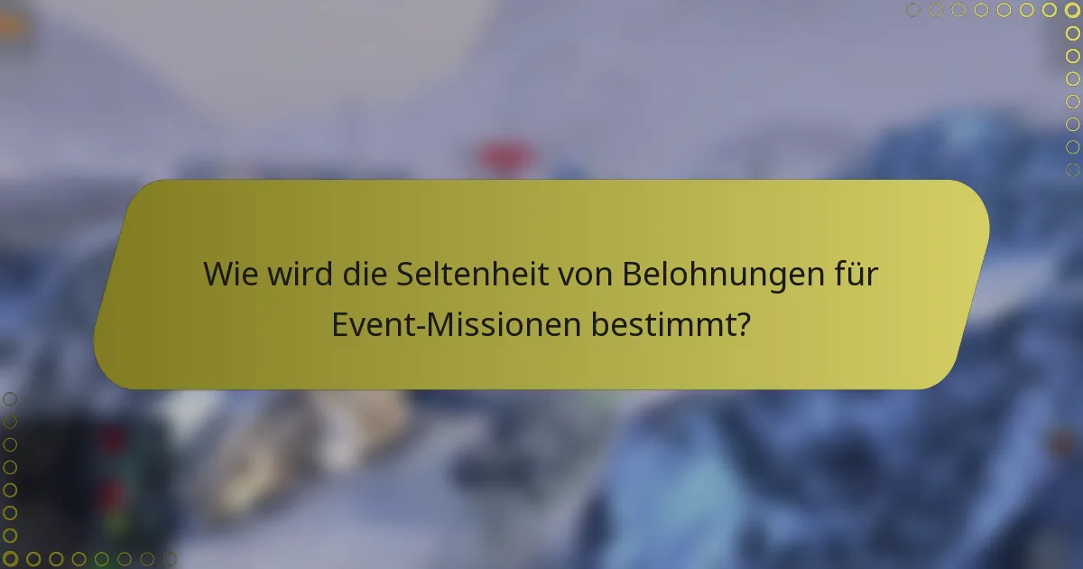 Wie wird die Seltenheit von Belohnungen für Event-Missionen bestimmt?