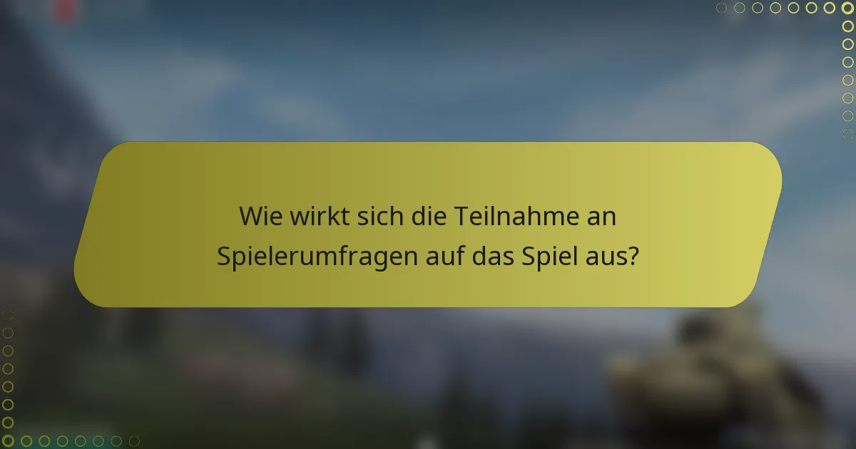 Wie wirkt sich die Teilnahme an Spielerumfragen auf das Spiel aus?