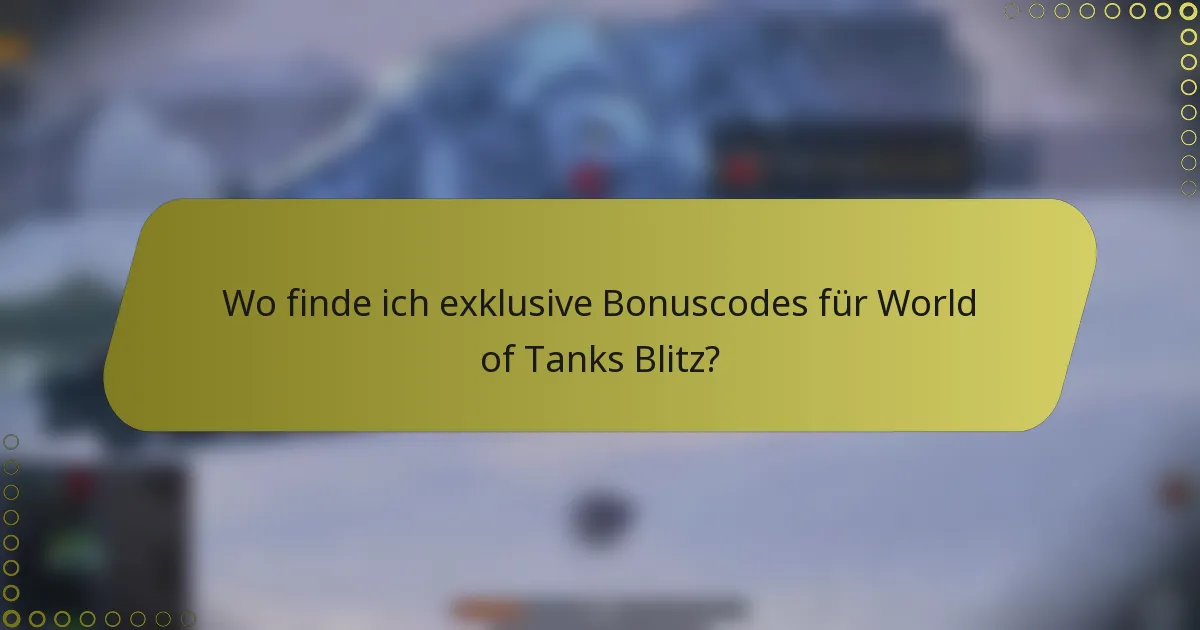 Wo finde ich exklusive Bonuscodes für World of Tanks Blitz?