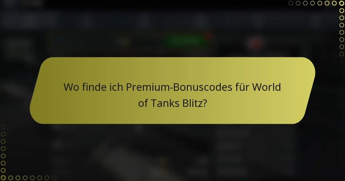 Wo finde ich Premium-Bonuscodes für World of Tanks Blitz?