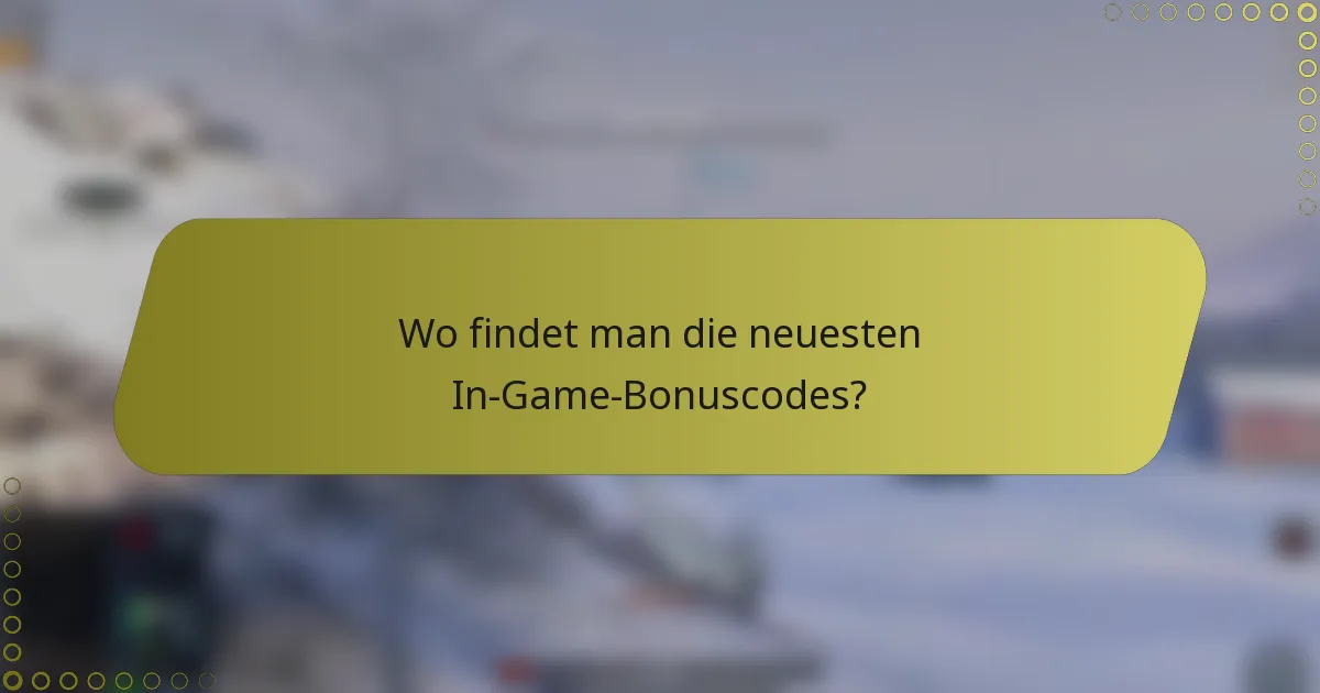 Wo findet man die neuesten In-Game-Bonuscodes?